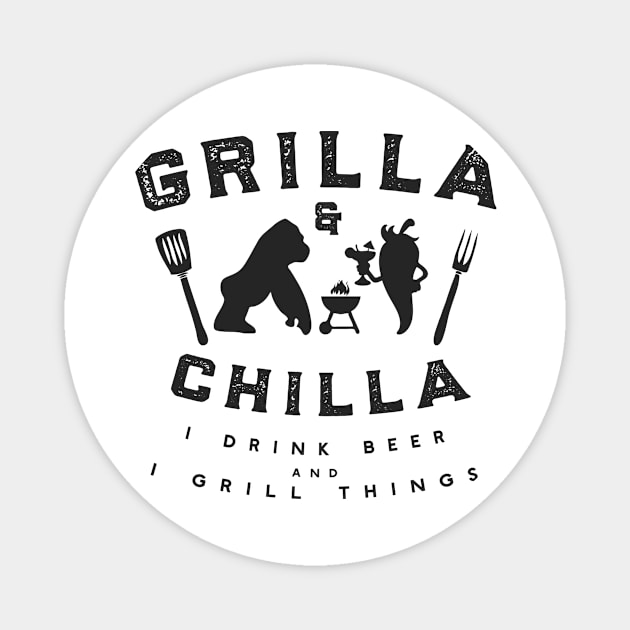 Grilla and Chilla I Drink Beer And I Grill Things Magnet by Xeire